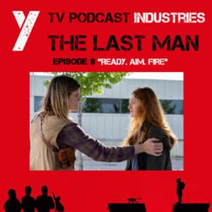 Y The Last Man Episode 8 Ready. Aim. Fire. Podcast on TV Podcast Industries