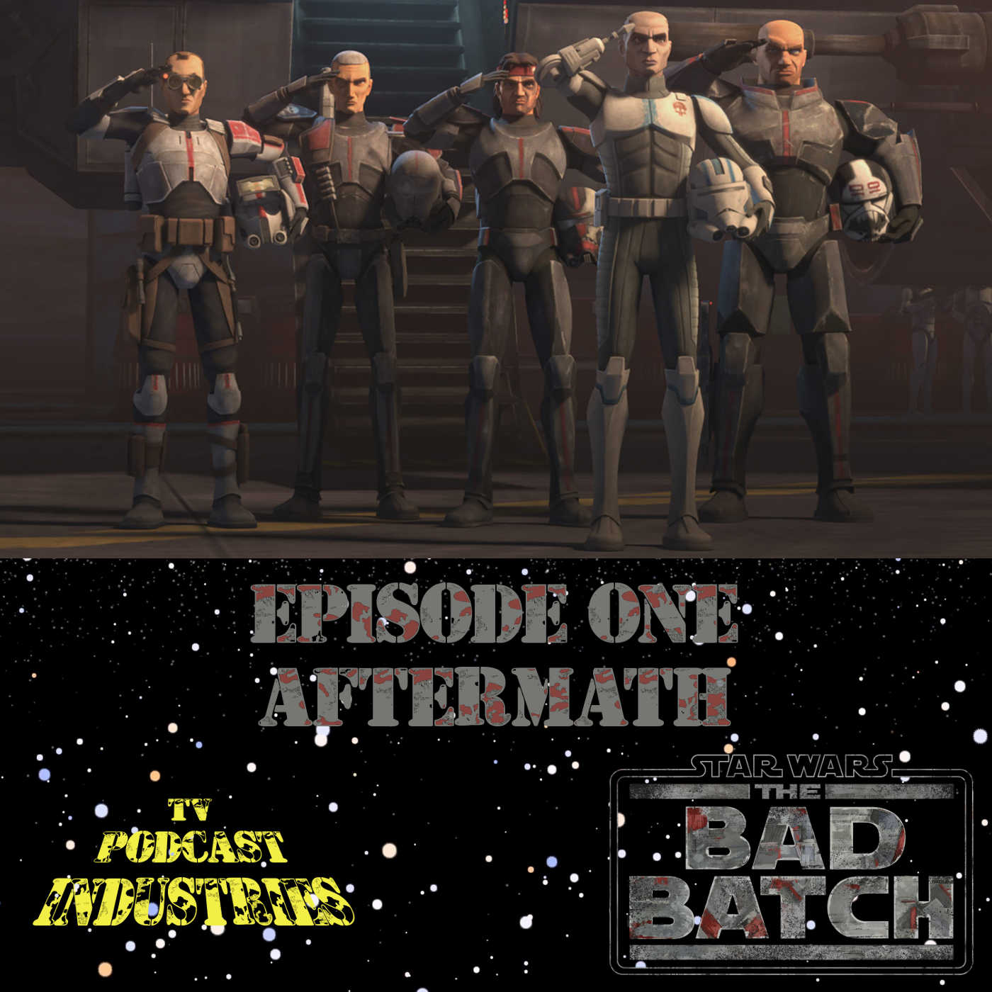 Star Wars The Bad Batch Episode 1 Aftermath Review from TV Podcast Industries episode artwork
