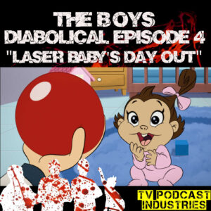 The Boys Podcast Diabolical "Laser Baby's Day Out" by TV Podcast Industries