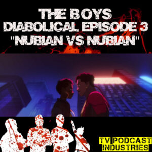 The Boys Podcast Diabolical "Nubian Vs Nubian" by TV Podcast Industries