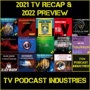 2021 TV and Movie Recap and 2022 Preview from TV Podcast Industries