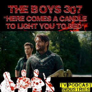 The Boys Season 3 Episode 7 "Here Comes A Candle To Light You To Bed" Podcast