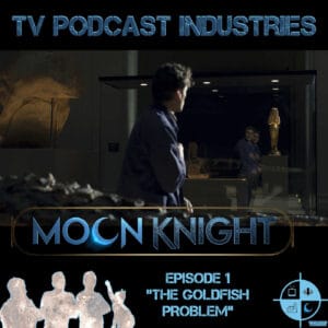 Moon Knight Episode 1 Podcast "The Goldfish Problem" from TV Podcast Industries episode artwork