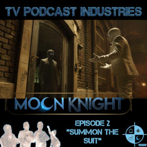 Moon Knight Episode 2 "Summon The Suit" Podcast from TV Podcast Industries episode artwork