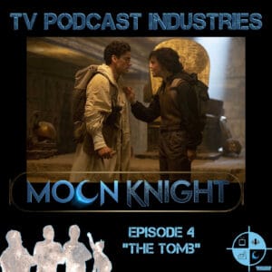 Moon Knight Episode 4 "The Tomb" Podcast from TV Podcast Industries episode artwork