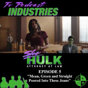 She-Hulk Episode 5 "Mean, green and straight poured into these jeans" Podcast from TV Podcast Industries