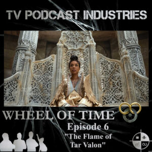 The Wheel of Time Podcast Episode 6 The Flame of Tar Valon