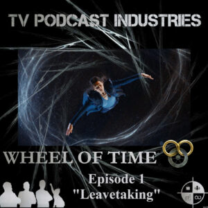 The Wheel of Time Podcast Episode 1 "Leavetaking"