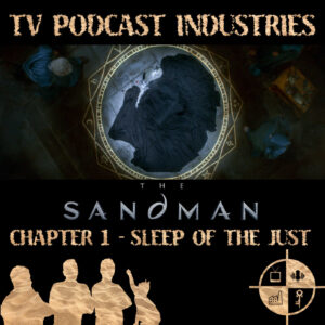 The Sandman Chapter 1 Sleep of The Just Podcast from TV Podcast Industries