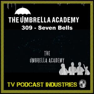 Umbrella Academy 309 Podcast "Seven Bells"