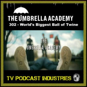Umbrella Academy 302 Podcast "World's Biggest Ball of Twine"
