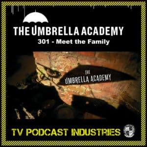 Umbrella Academy 301 Podcast "Meet The Family"