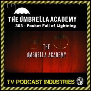 Umbrella Academy 303 Podcast "Pocket Full of Lightning"
