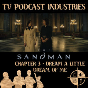 The Sandman Chapter 3 Dream a Little Dream of Me Podcast from TV Podcast Industries