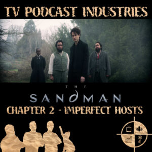 The Sandman Chapter 2 Imperfect Hosts Podcast from TV Podcast Industries