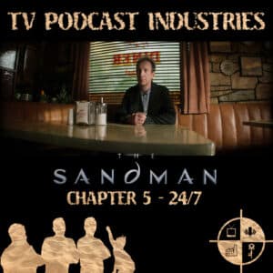 The Sandman Chapter 5 24/7 Podcast from TV Podcast Industries