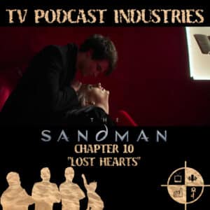 The Sandman Chapter 10 Lost Hearts Podcast from TV Podcast Industries