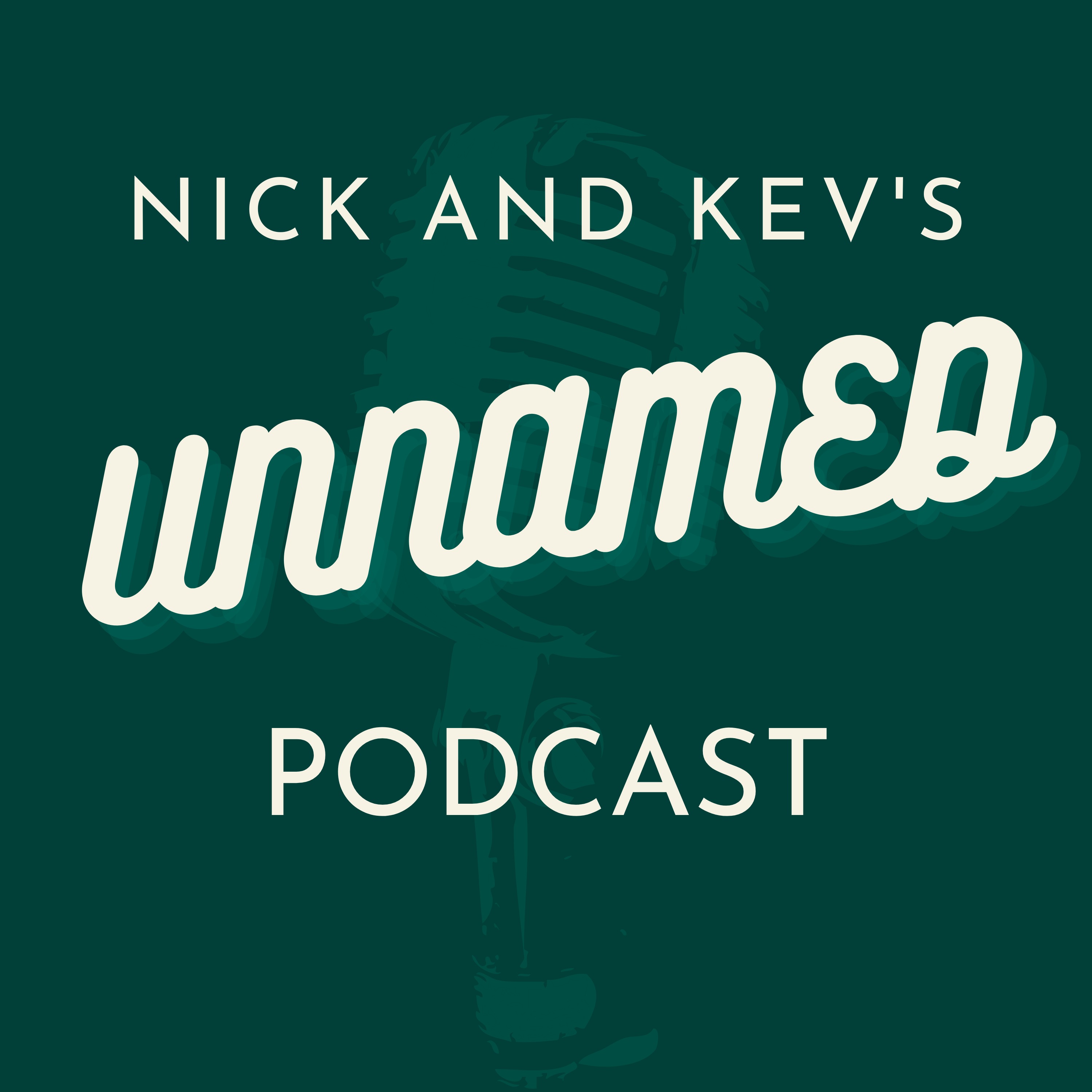 Nick and Kev's Unnamed Podcast