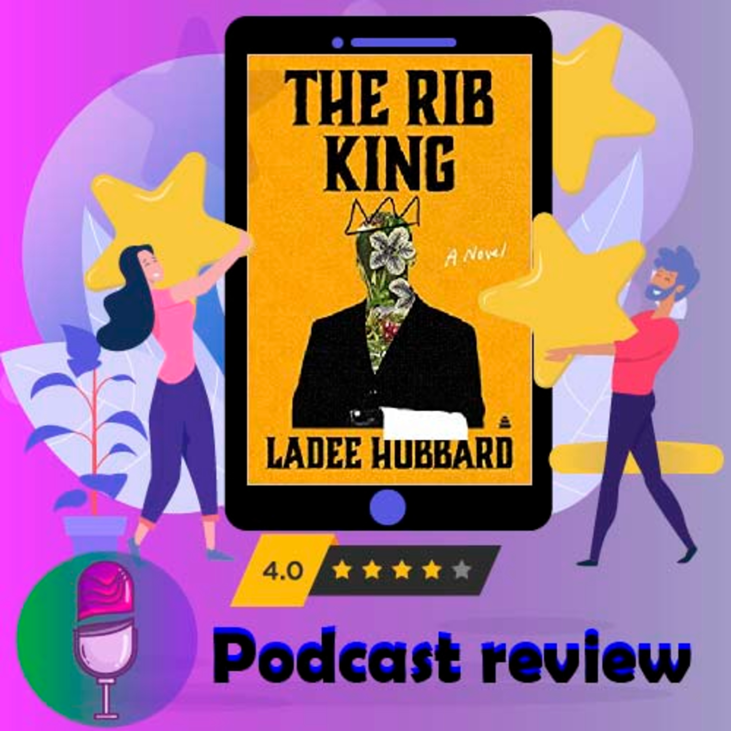The Rib King by Ladee Hubbard is an exciting, twisting, uncovering novel, focusing in on the individual characters - Book Review Podcast episode artwork