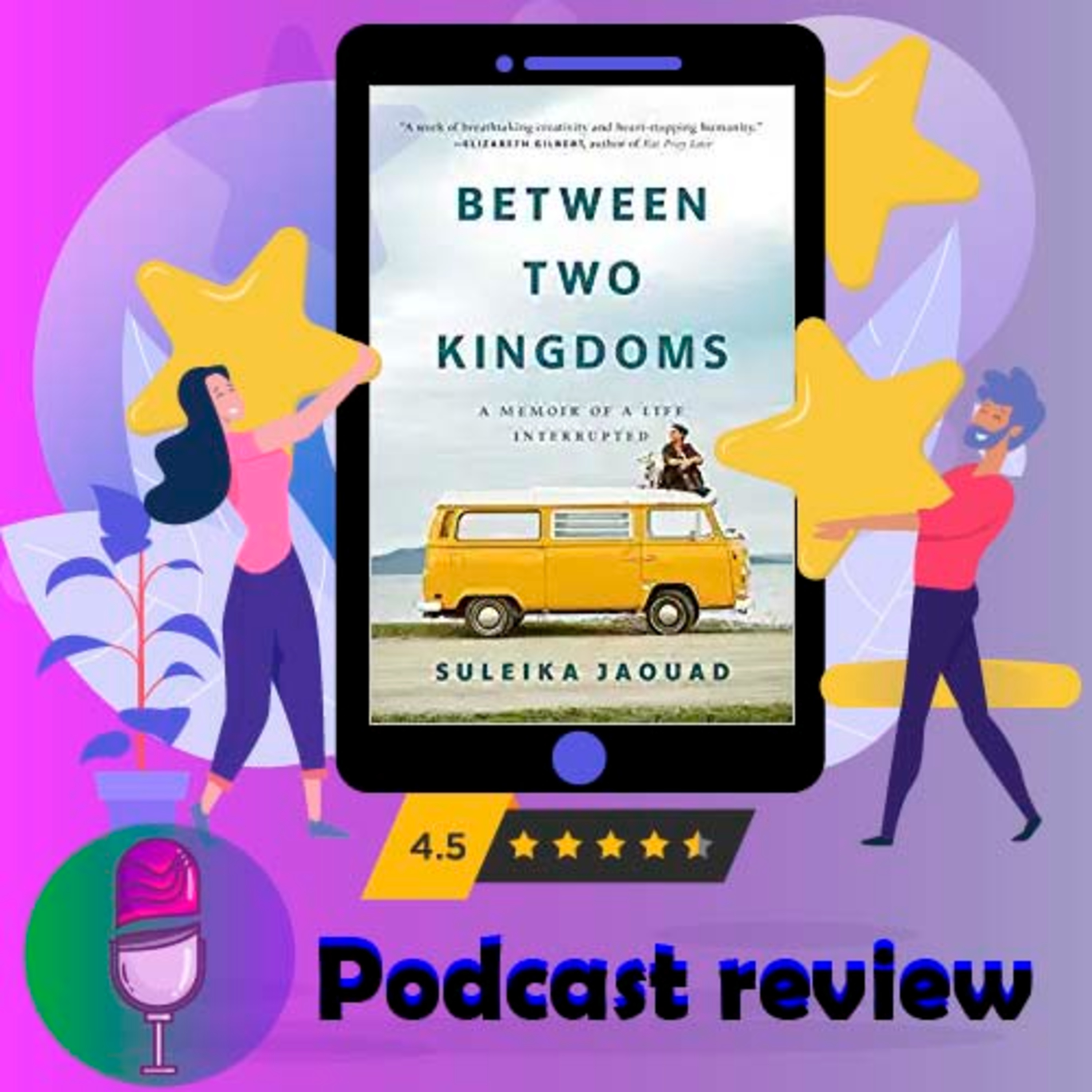 Between Two Kingdoms: A Memoir of a Life Interrupted: Book by Suleika Jaouad - Book Review Podcast episode artwork