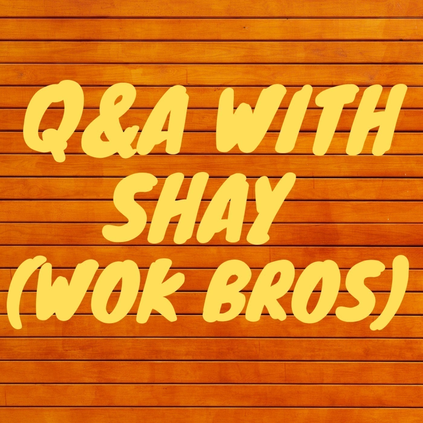 Episode 38 - Q&A with Shay, Co-owner of Wok Brothers