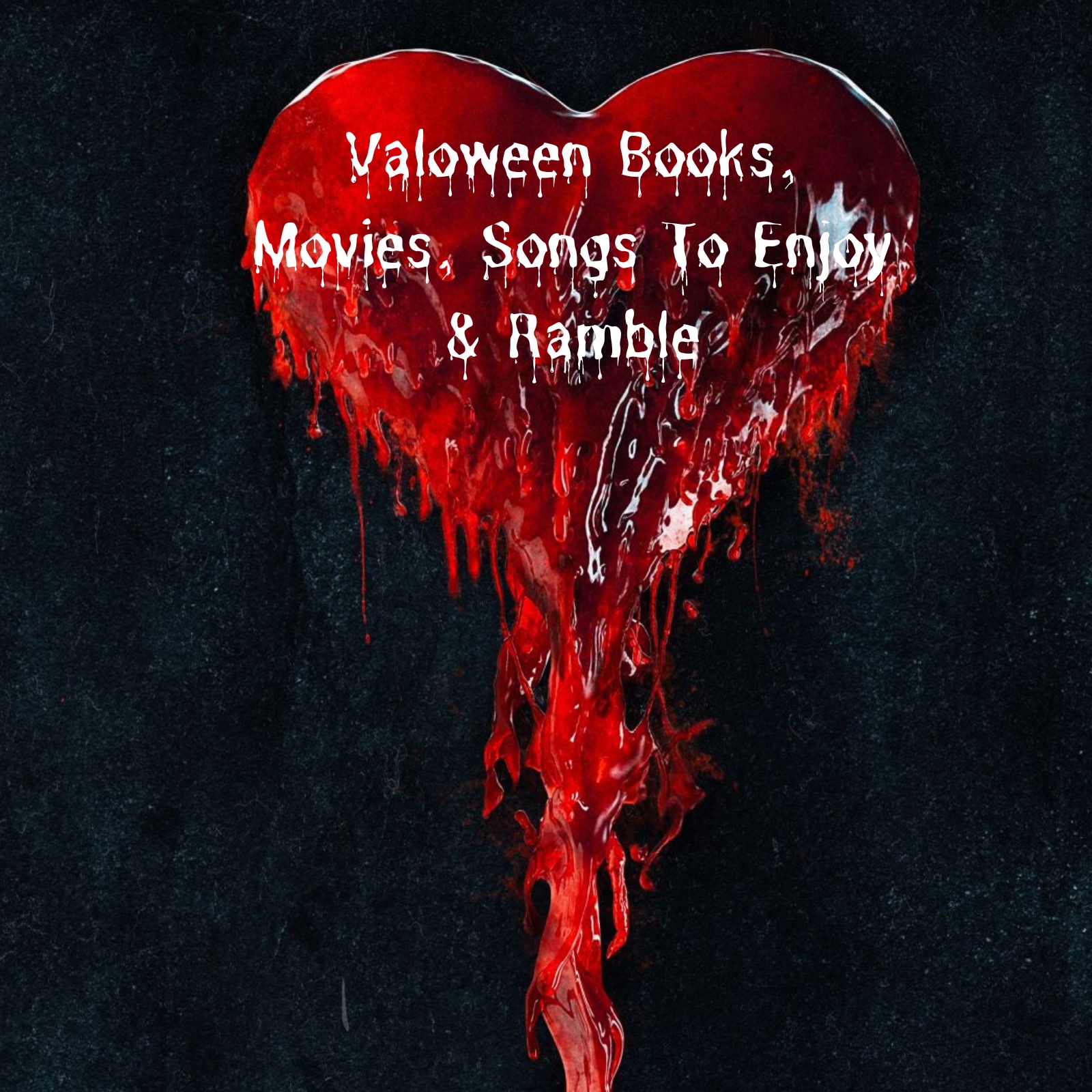 Valoween Books, Movies, Songs & Ramble