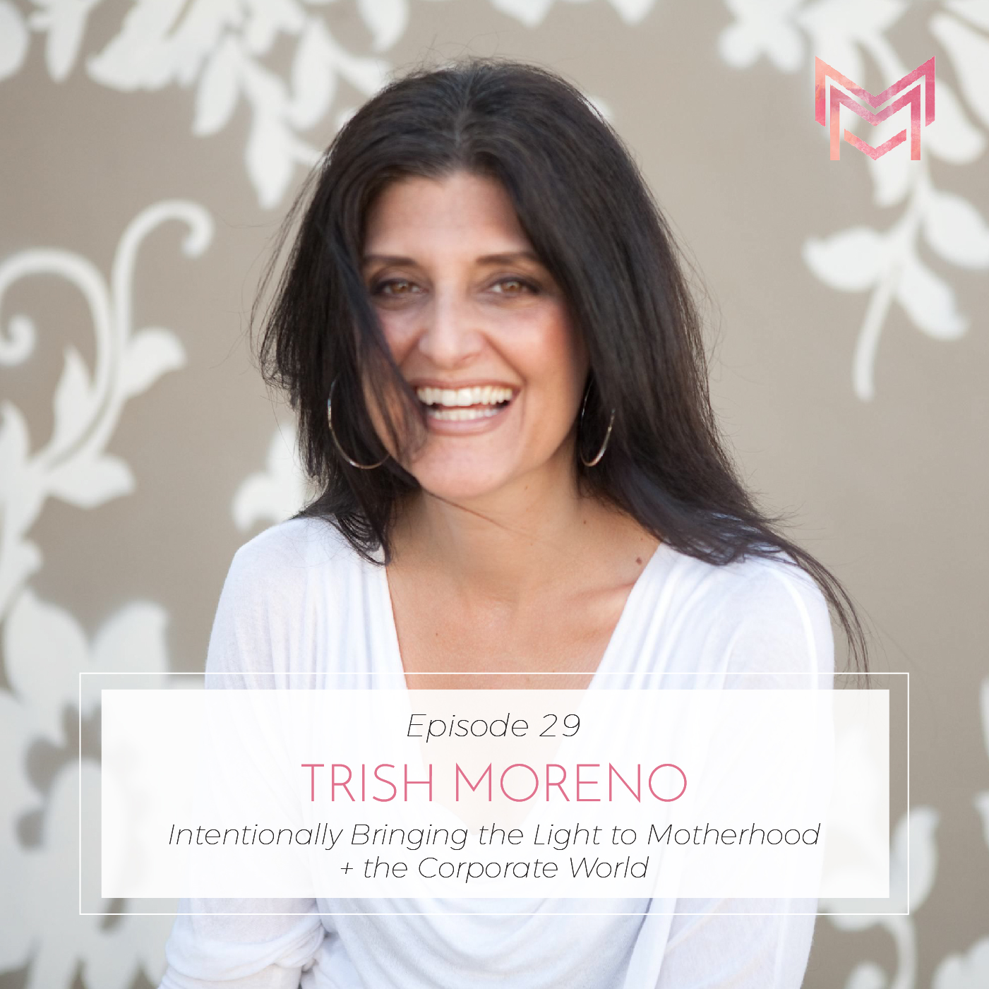 029 | Intentionally Bringing the Light to Motherhood + the Corporate World | with Trish Moreno episode artwork