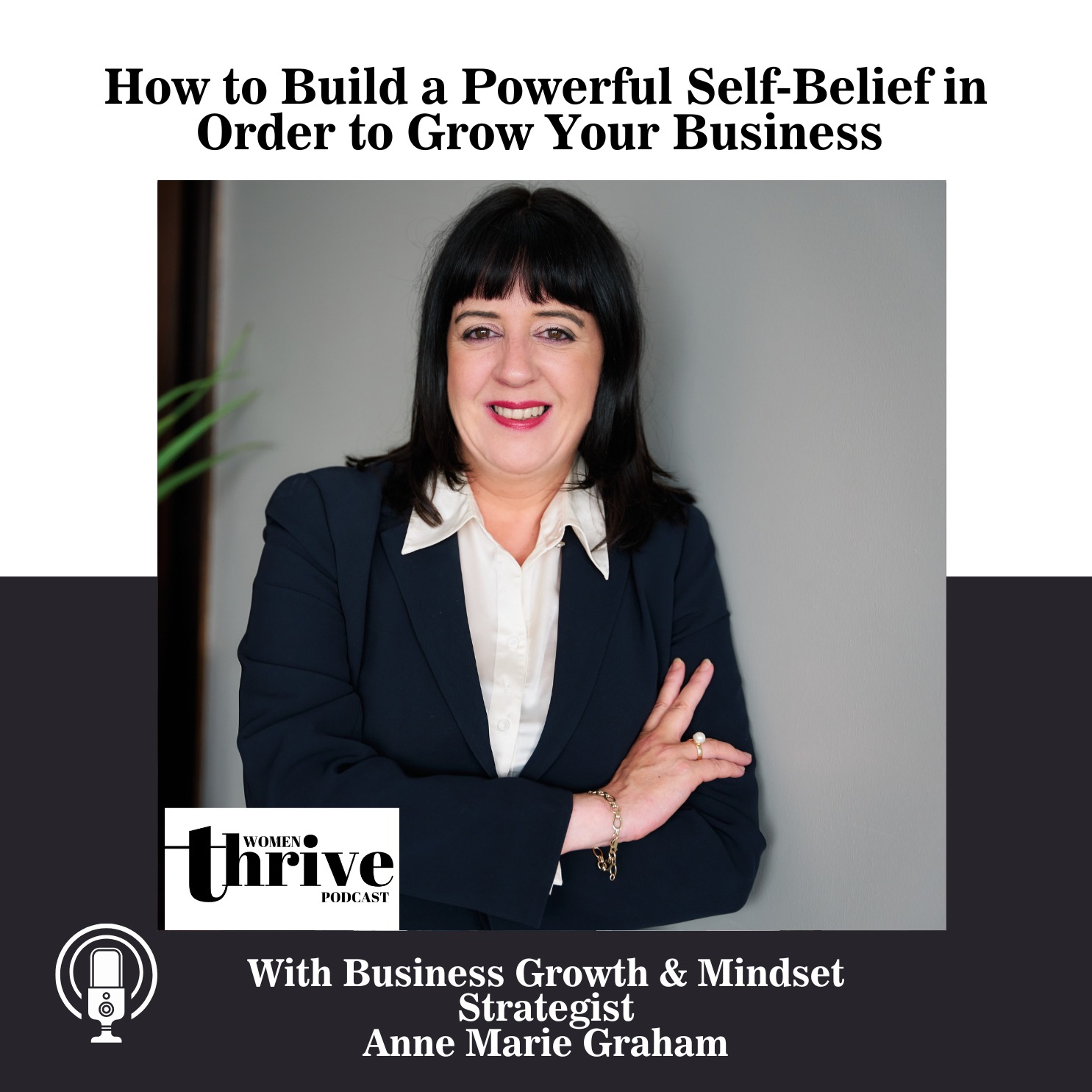 How to Build a Powerful Self-Belief in Order to Grow Your Business with Anne Marie Graham