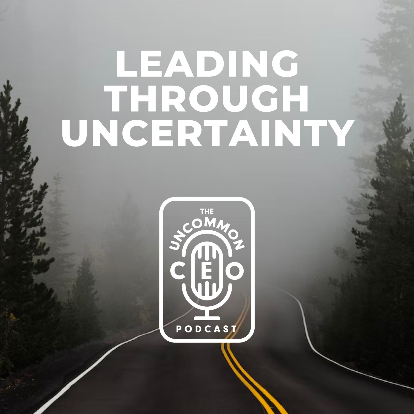 Leading Through Uncertainty