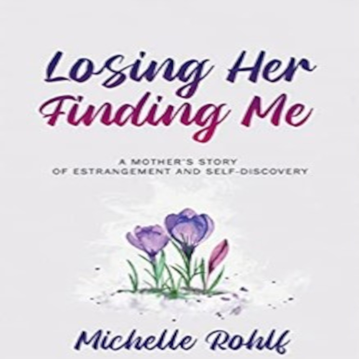 Losing Her, Finding Me-Michelle Rohlf
