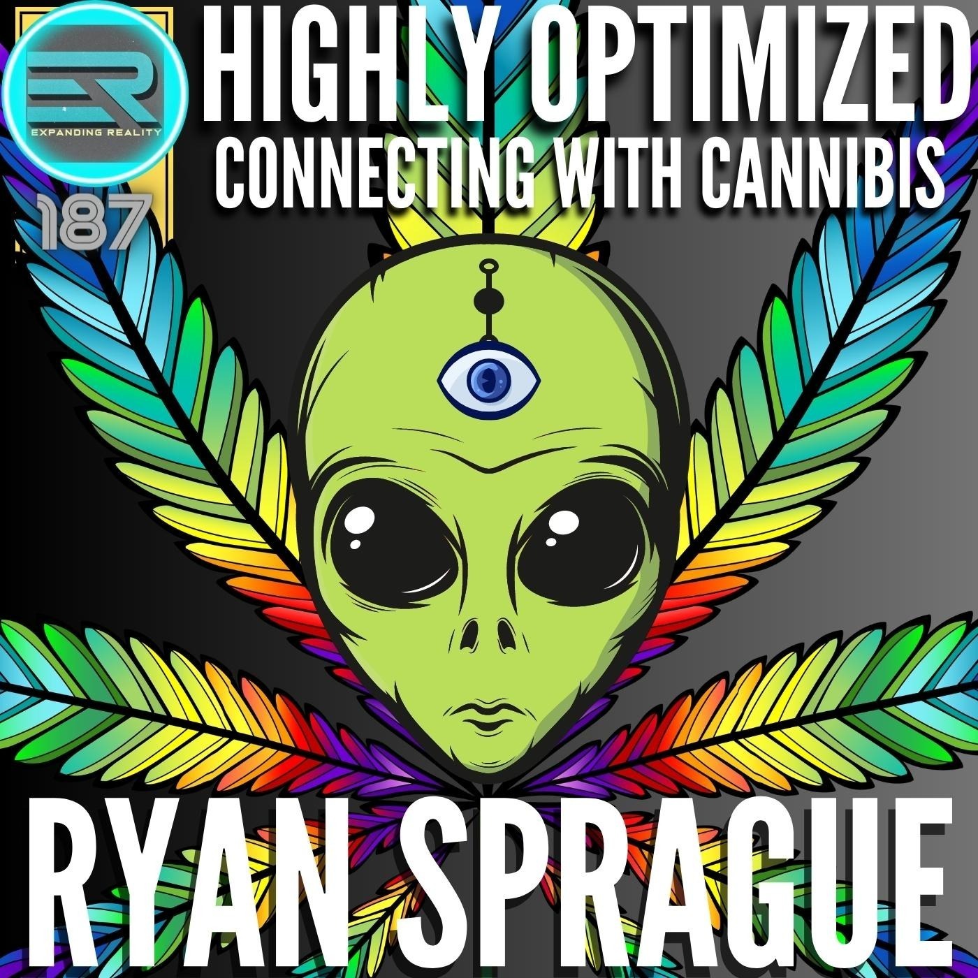 187 | Ryan Sprague | Highly Optimized | Connecting with Cannibis
