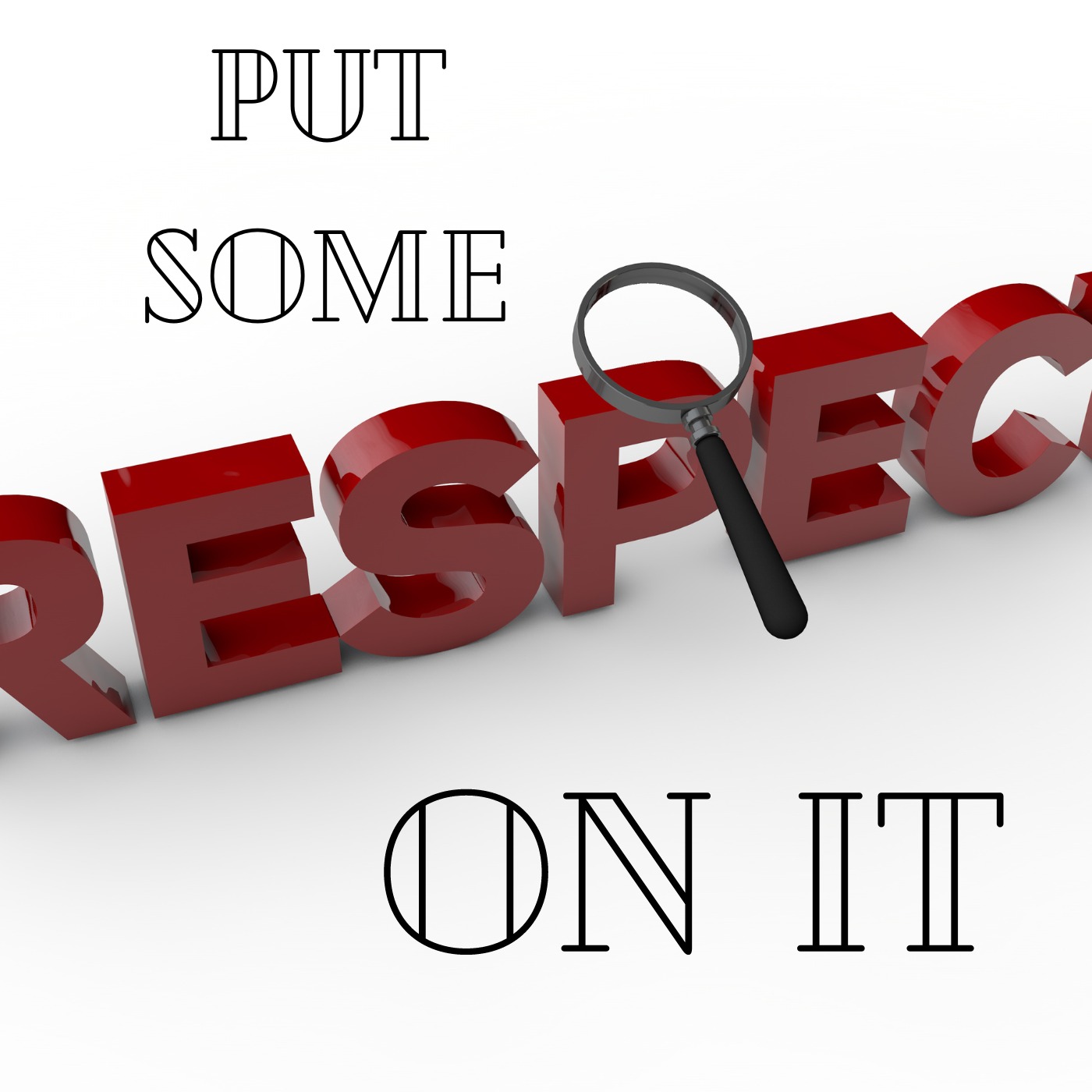 Put Some Respect On It