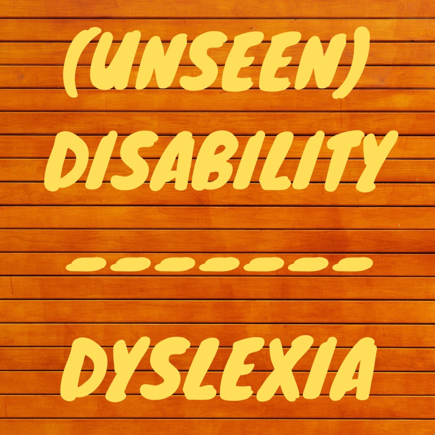 Episode 47 - Unseen Disability - Dyslexia