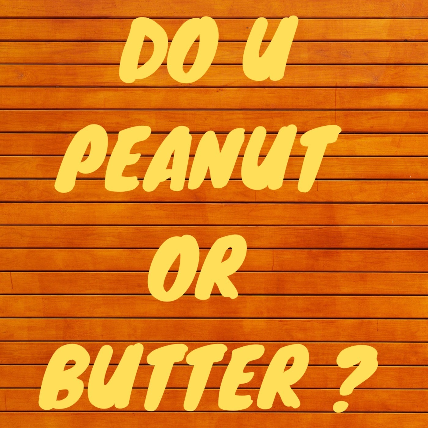 Episode 49 - Do you Peanut or Butter?