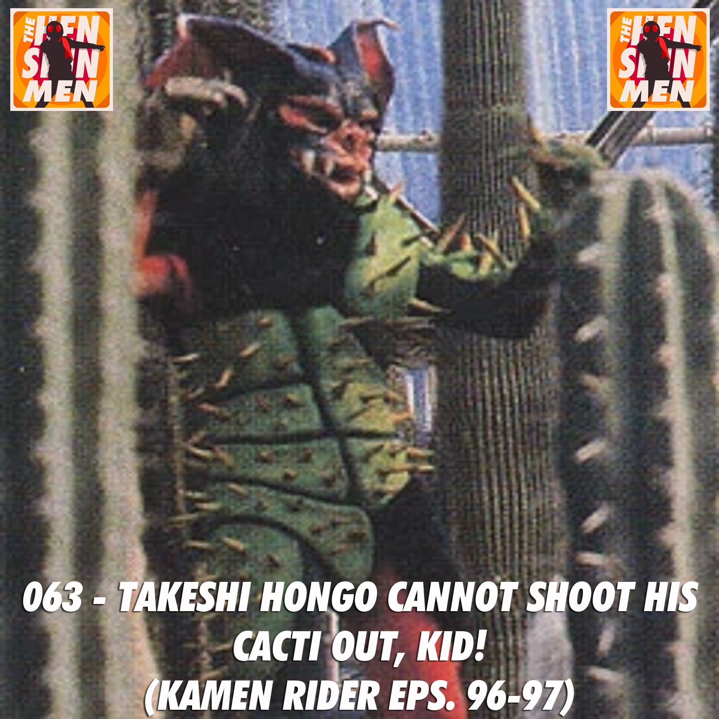 063 – Takeshi Hongo Cannot Shoot His Cacti Out, Kid! (Kamen Rider Eps. 96-97) episode artwork