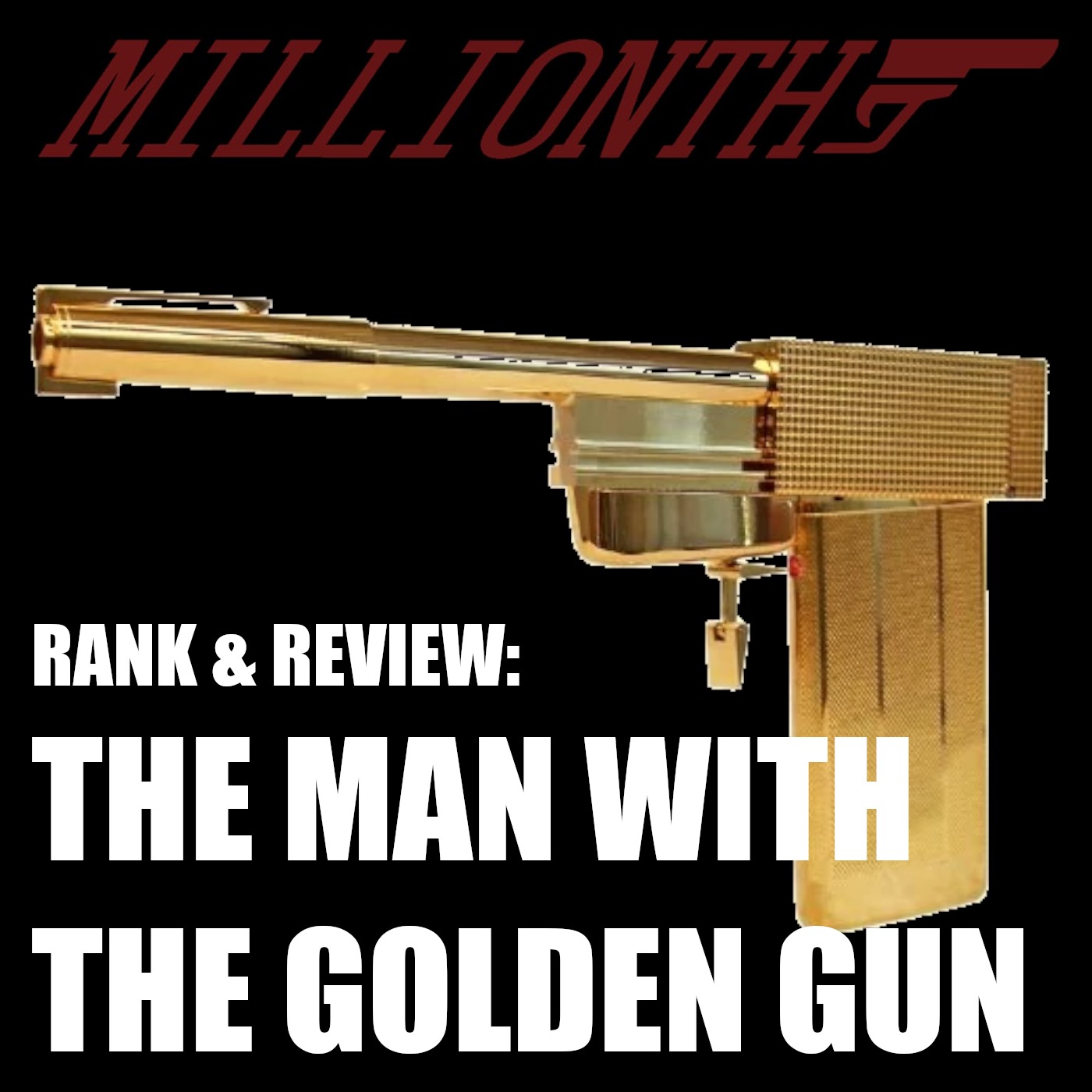 THE MAN WITH THE GOLDEN GUN - Millionth Rank & Review Podcast episode artwork