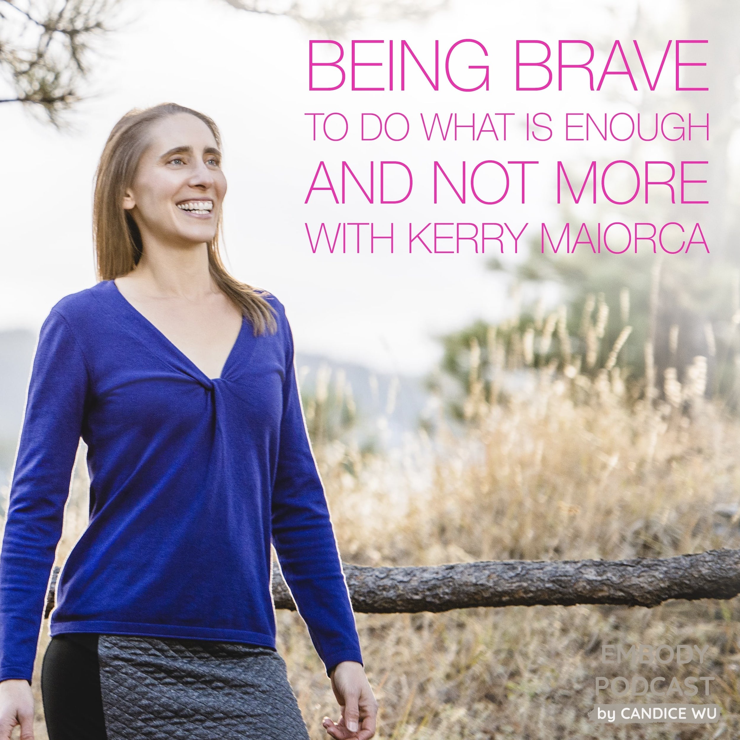 79: Being Brave to Do What is Enough and Not More With Kerry Maiorca