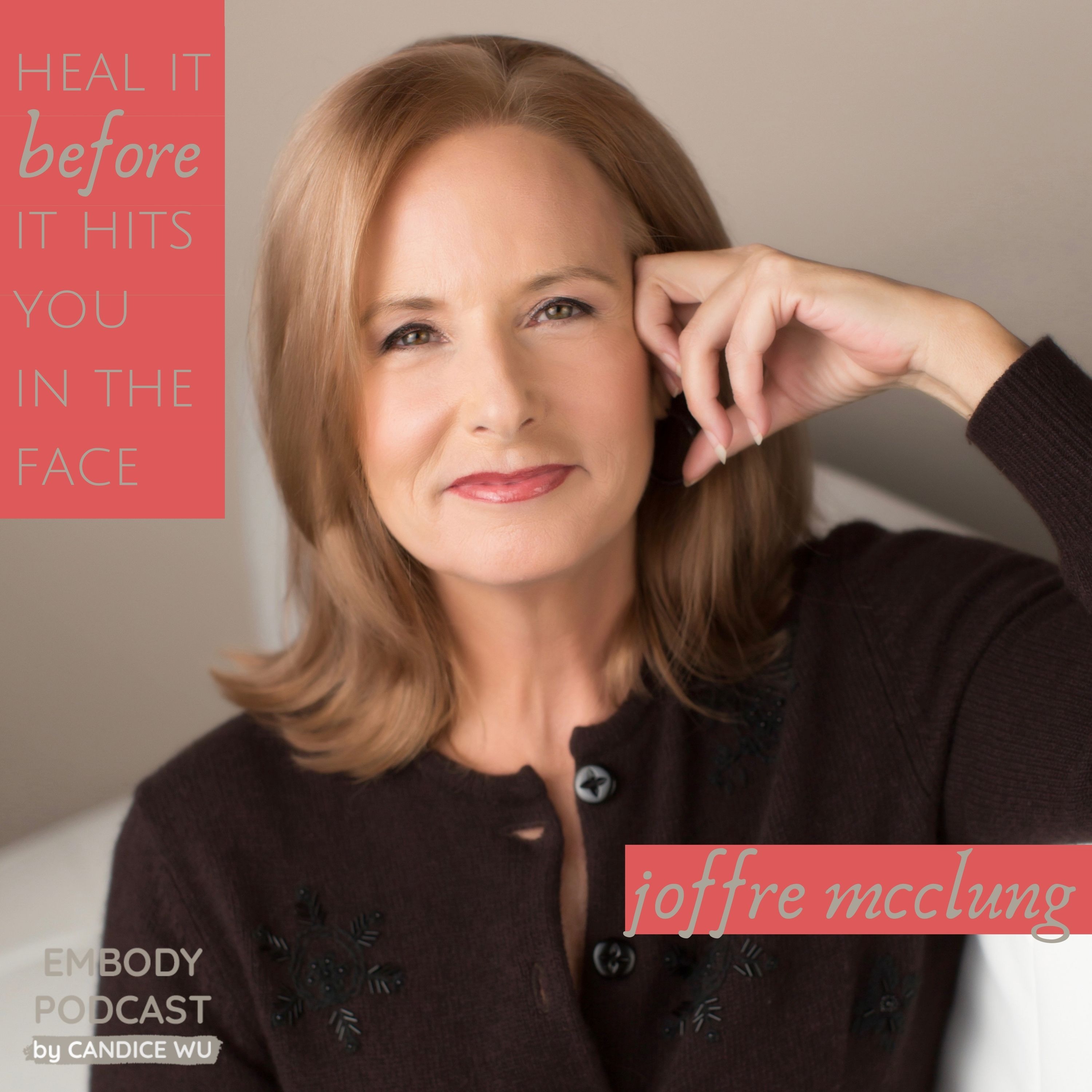 81: Heal it Before it Hits You In the Face And Gratitude for Your Nemesis with Joffre McClung