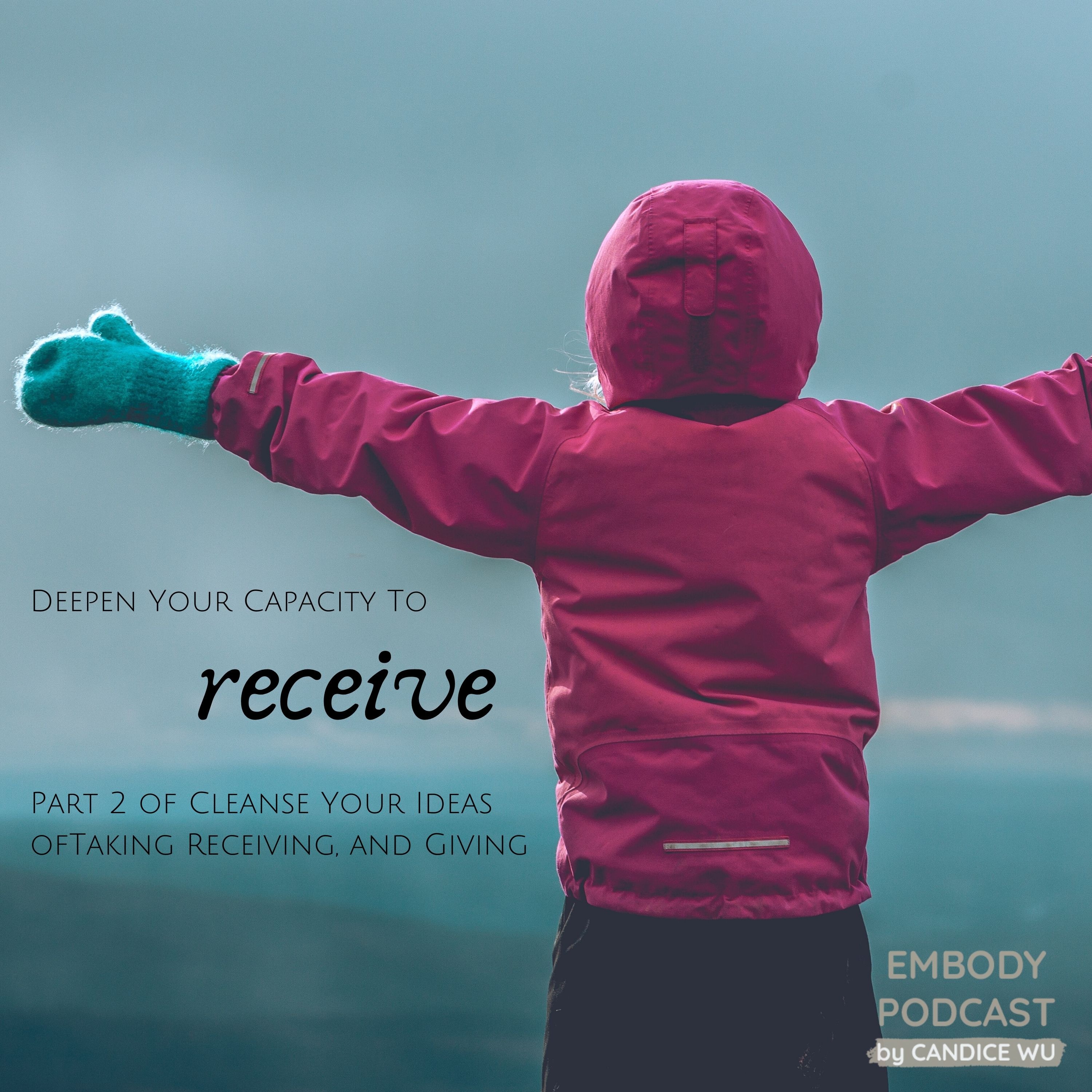 Taking vs. Receiving — Part 2 — Deepen Your Capacity to Receive