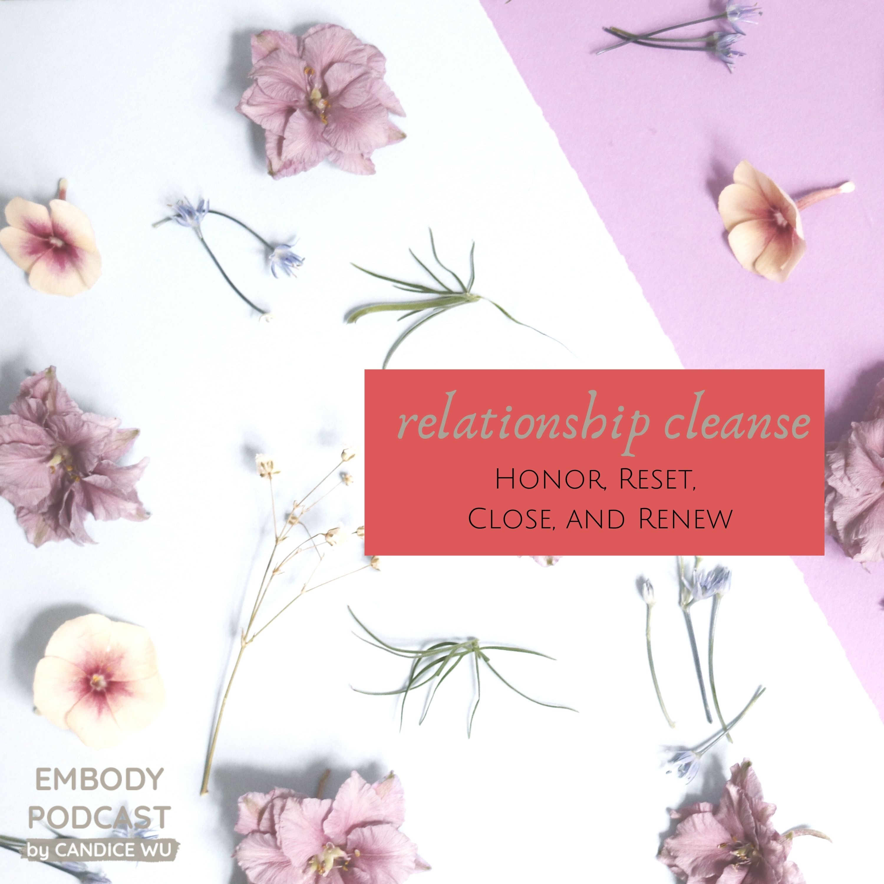 110: Relationship Cleanse : Honor, Reset, Close, and Renew