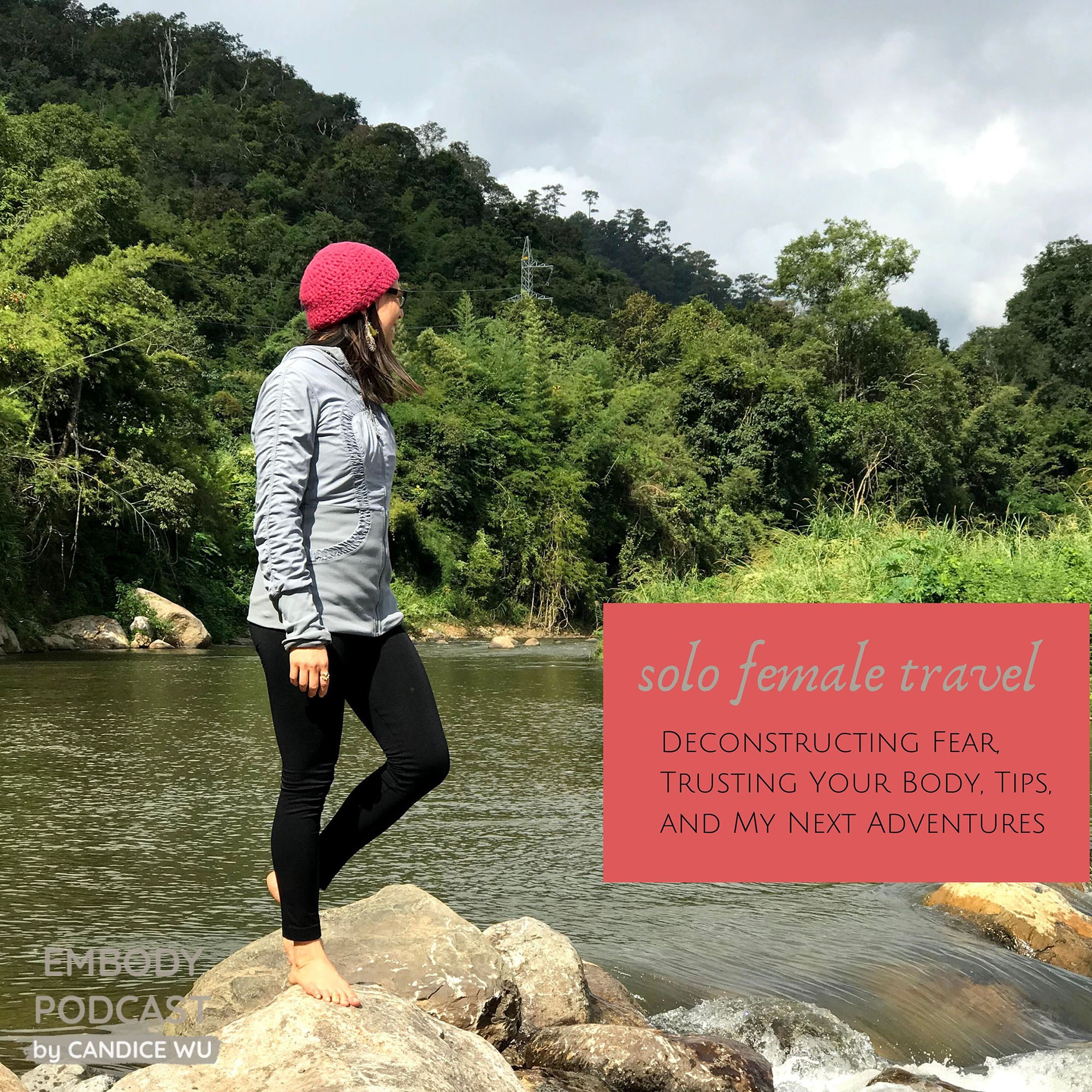 109: Solo Female Travel: Deconstructing Fear, Trusting Your Body, Practical Tips, My Next Adventures