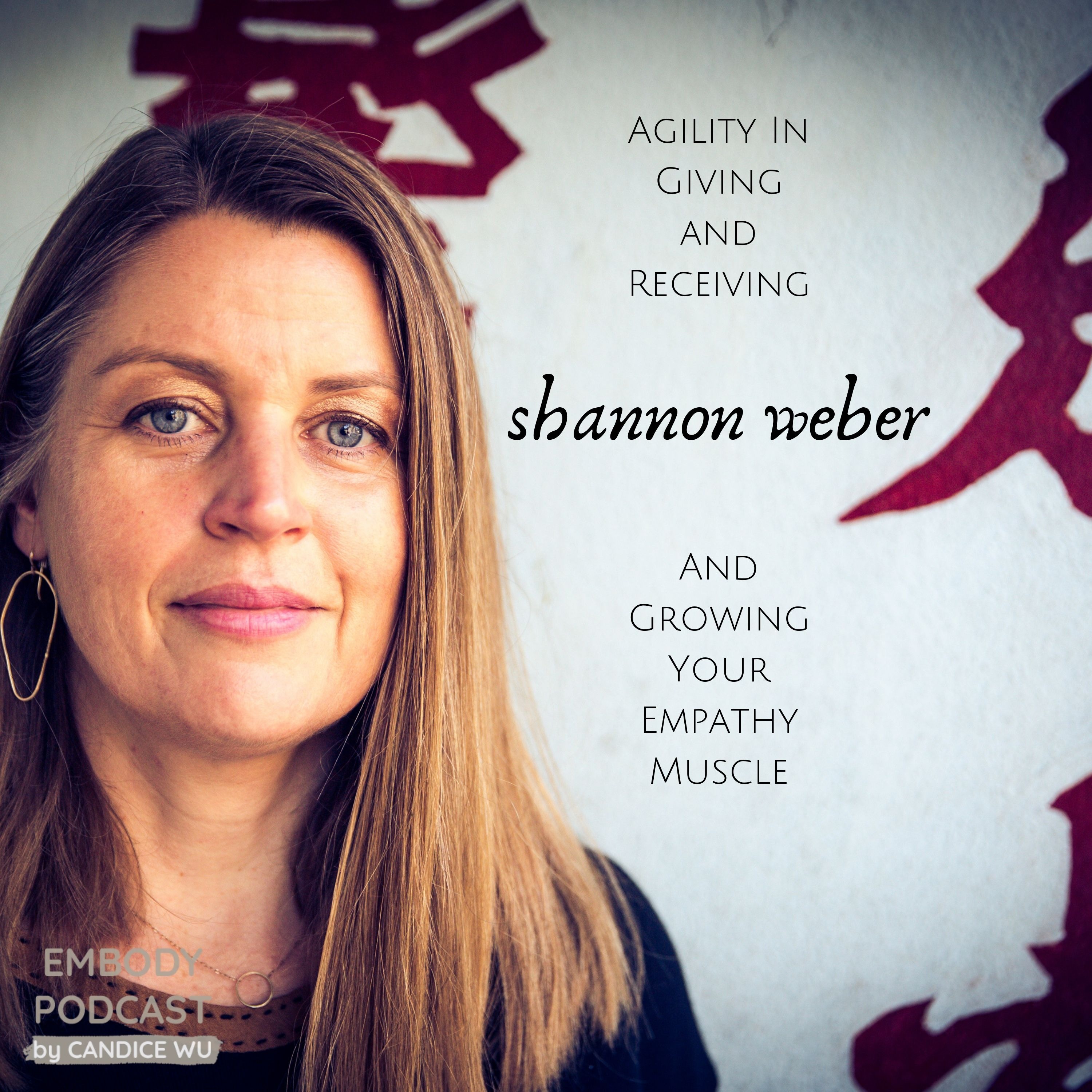 85: Shannon Weber on Agility In Giving and Receiving + Growing Your Empathy Muscle