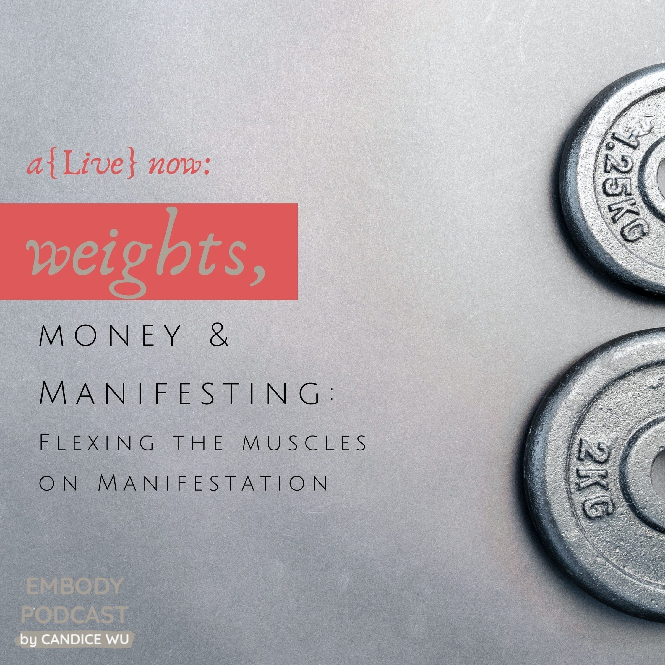 179: A{Live} Now: Weights, Money and Manifestating: Flexing the muscles on manifestation