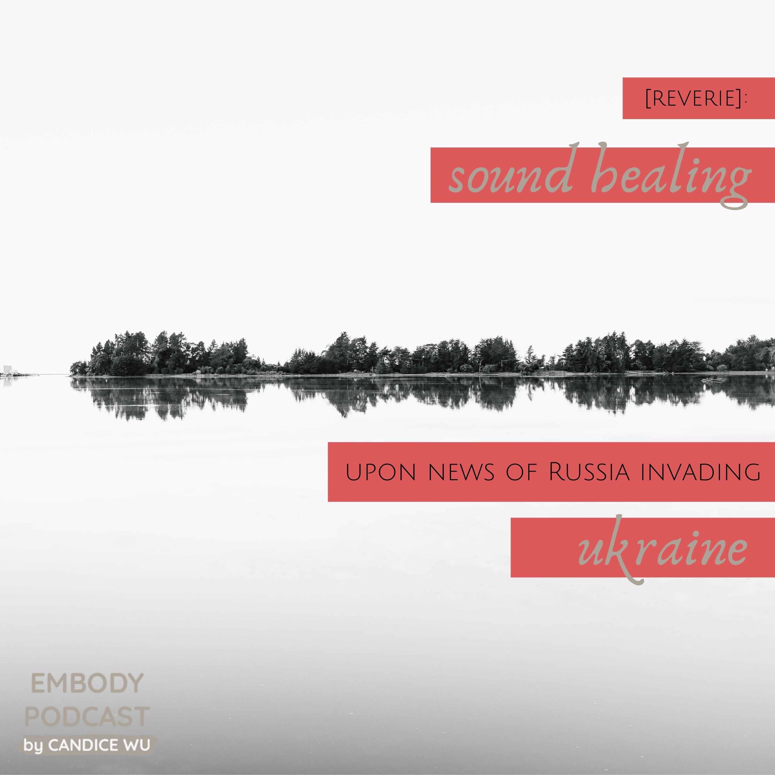 182: [Reverie] : Sound Healing – Upon the news of Ukraine Being Invaded