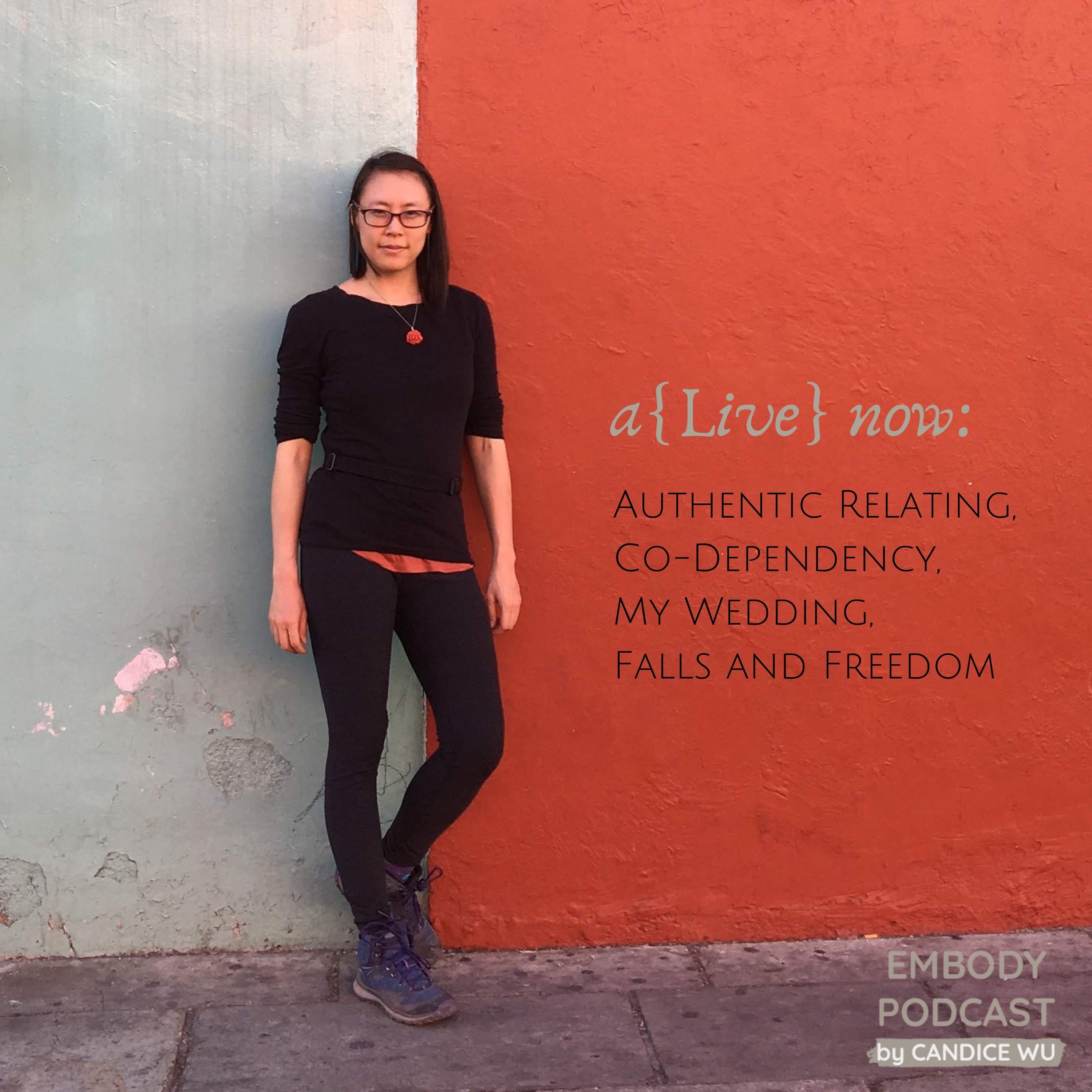 133: A{Live} Now: Authentic Relating, Co-Dependency, My Wedding, Falls and Freedom
