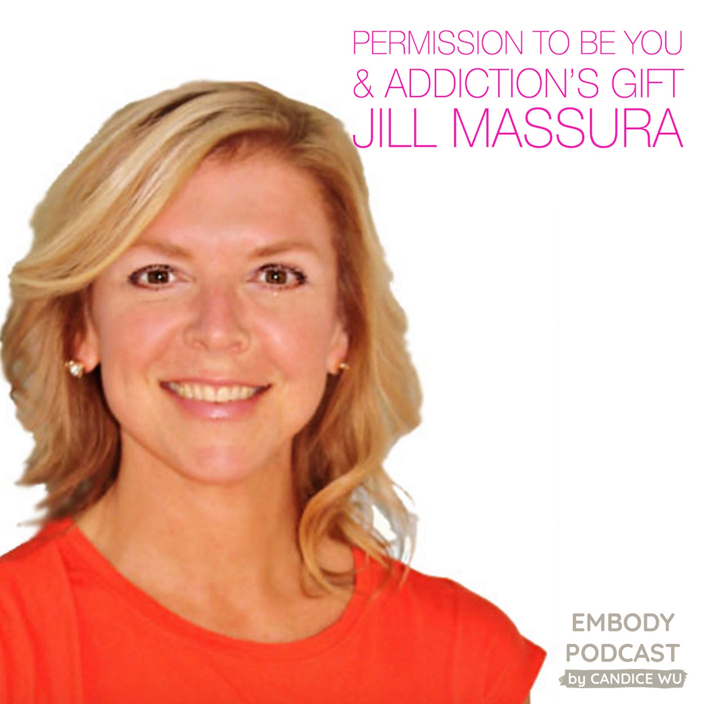 43: Permission to Be You & Addiction’s Gift with Jill Massura