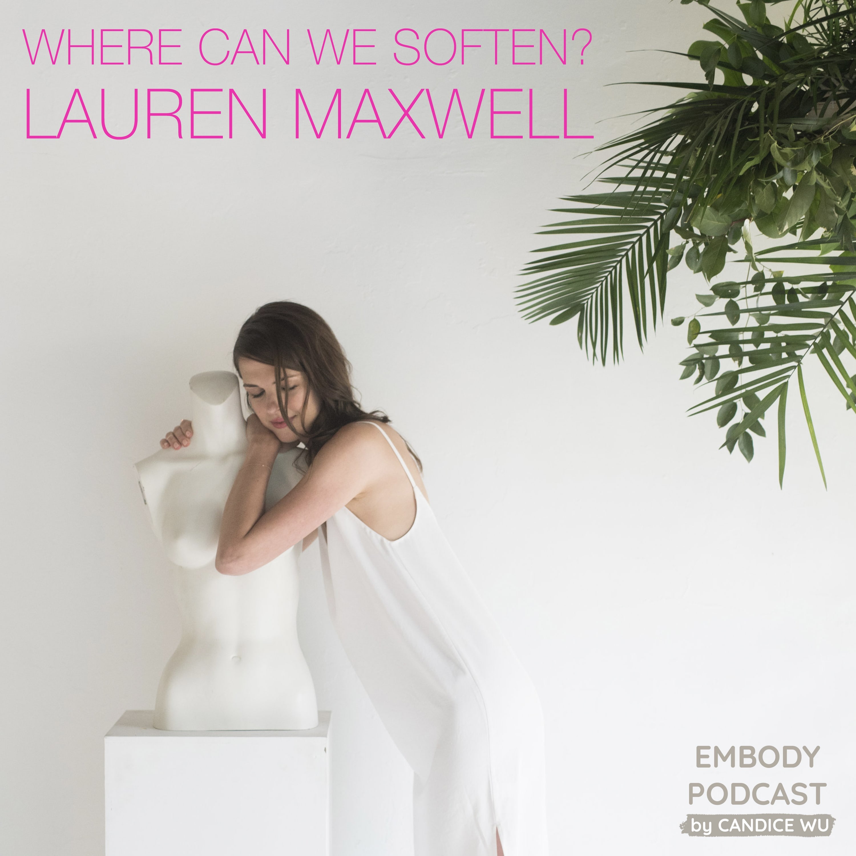 58: Where can we soften? With Lauren Maxwell