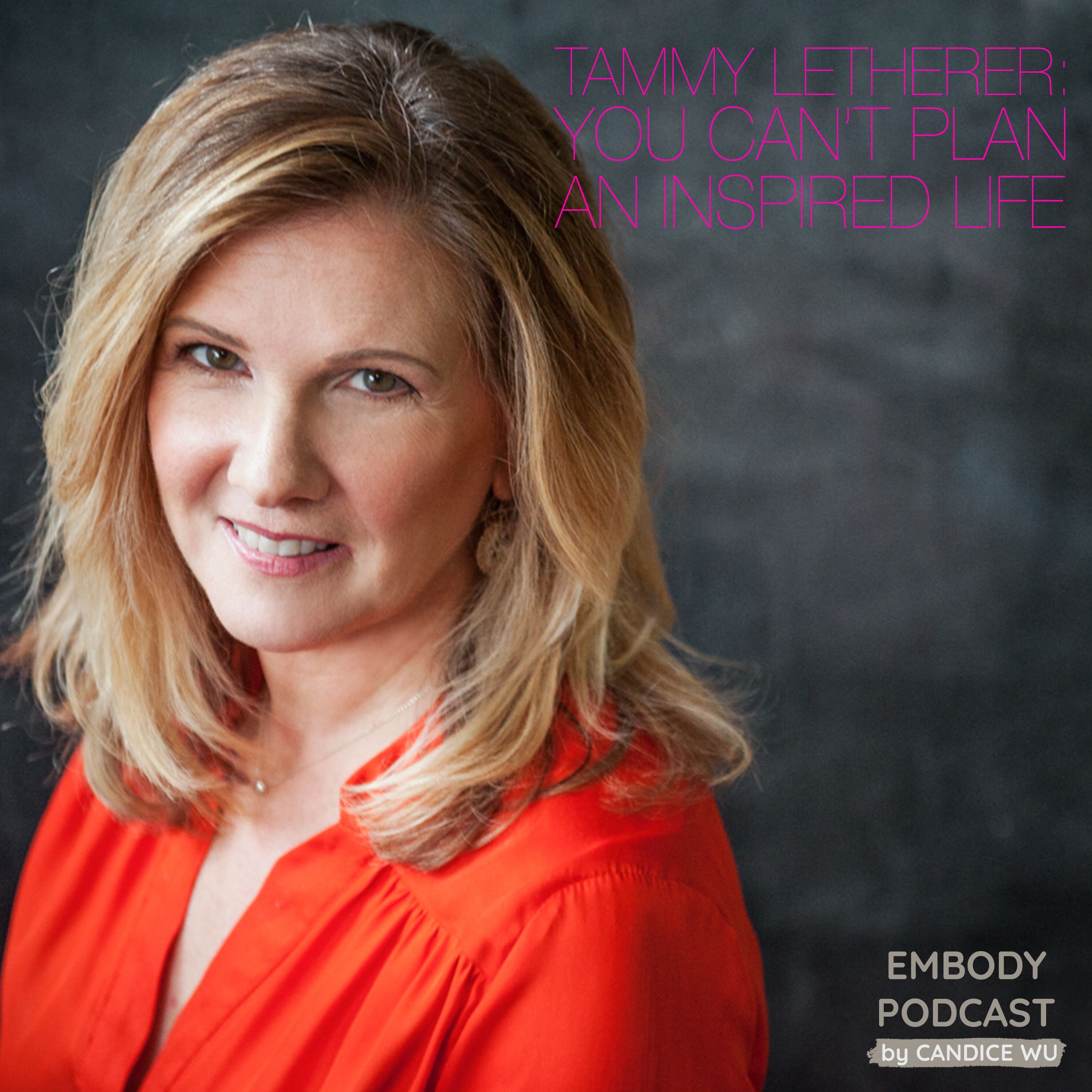 29: Tammy Letherer: You Can’t Plan an Inspired Life