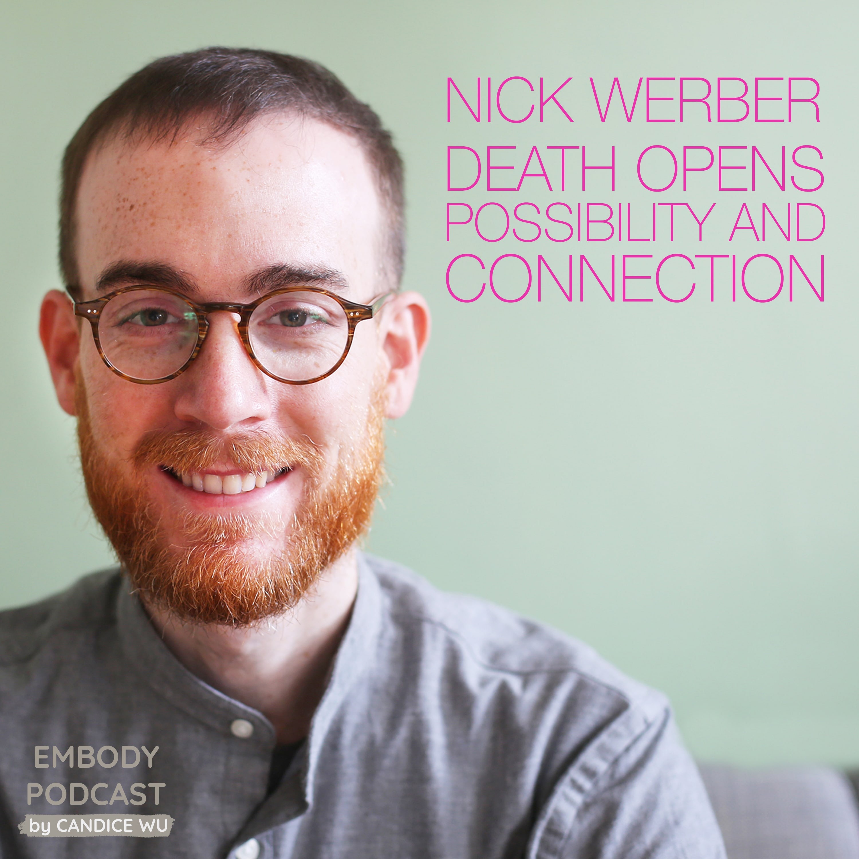 37: Nick Werber: Death Opens Possibility and Connection