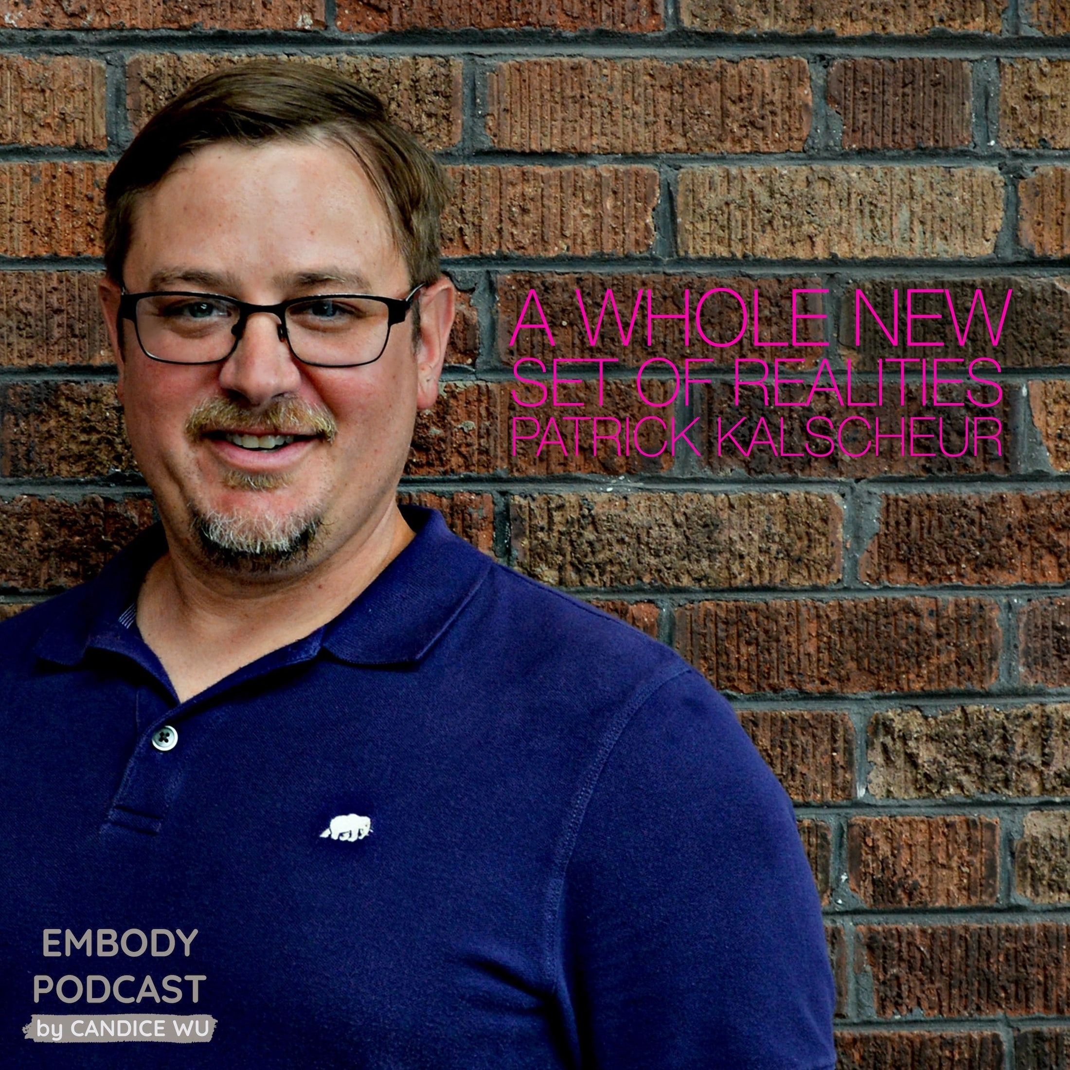 31: A Whole New Set of Realities: Patrick Kalscheur